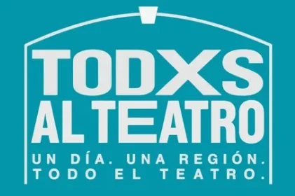 Todxs al Teatro: una región se une para celebrar el teatro independiente